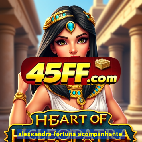 alexsandra fortuna acompanhante